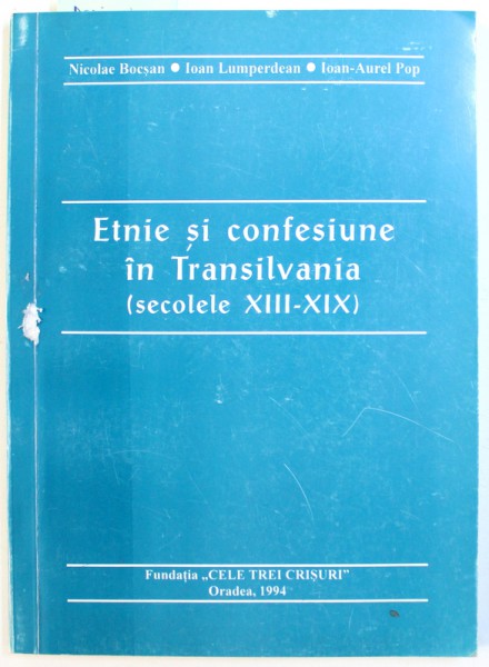 ETNIE SI CONFESIUNE IN TRANSILVANIA ( SECOLELE XIII - XIX ) de NICOLAE BOCSAN ...IOAN  - AUREL POP , 1994 , DEDICATIE*
