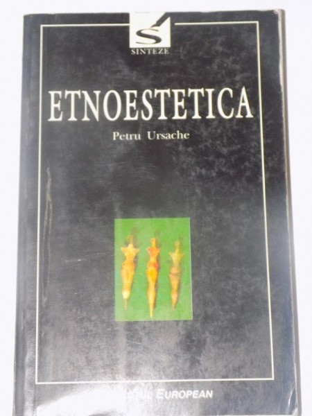 ETNOESTETICA de PETRU URSACHE , EDITURA INSTITUTUL EUROPEAN 1998,