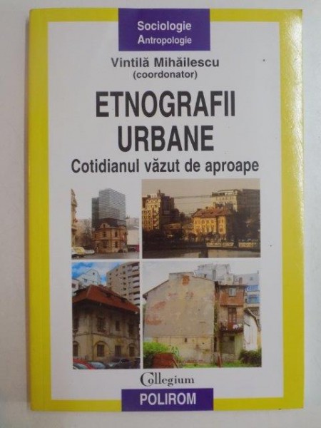 ETNOGRAFII URBANE , COTIDIANUL VAZUT DE APROAPE de VINTILA MIHAILESCU 2009