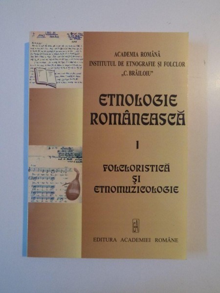 ETNOLOGIE ROMANEASCA , VOL. I  , FOLCORISTICA SI ETNOMUZICOLOGIE de SABINA ISPAS , NICOLETA COATU , 2006
