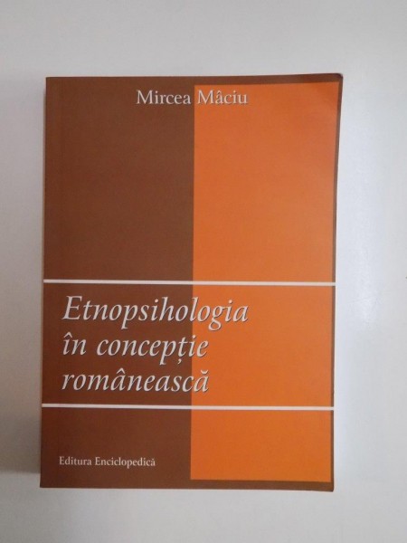 ETNOPSIHOLOGIA IN CONCEPTIE ROMANEASCA de MIRCEA MACIU , 2008