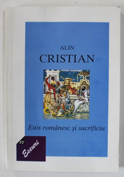 ETOS ROMANESC SI SACRIFICIU de ALIN CRISTIAN , 1998 , PREZINTA HALOURI DE APA *