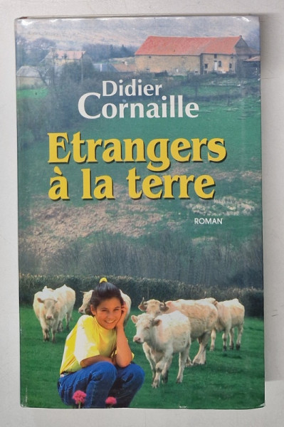 ETRANGERS A LA TERRE , roman par DIDIER CORNAILLE , 1998
