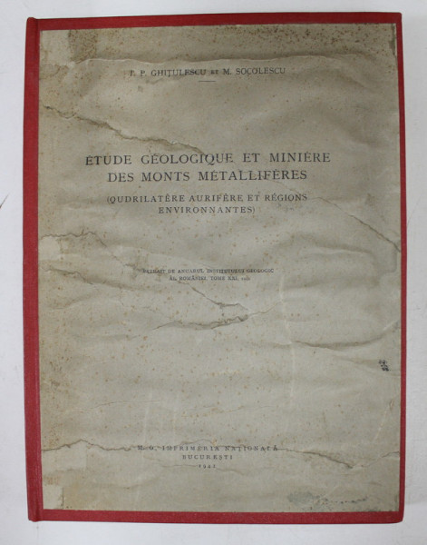 ETUDE GEOLOGIQUE ET MINIERE DES MONTS METALLIFERES ( QUADILATERE AURIFERE ET REGIONS ENVIRONNANTES ) par T. P. GHITULESCU et M. SOCOLESCU , INCLUSIV ZONA ROSIA MONTANA * , 1941 , PREZINTA HALOURI DE APA CARE NU AFECTEAZA TEXTUL *