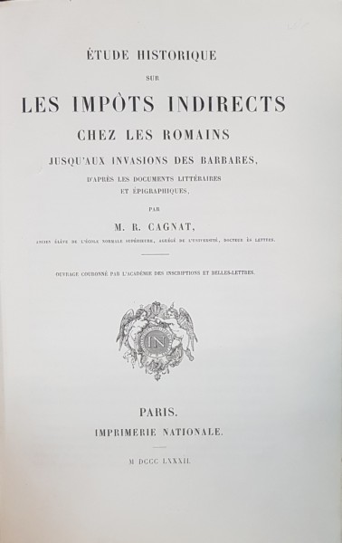 ETUDE HISTORIQUE SUR LES IMPOTS INDIRECTS CHEZ LES ROMAINS JUSQU'AUX  INVASIONS DES BARBARES par M. R. CAGNAT - PARIS, 1882
