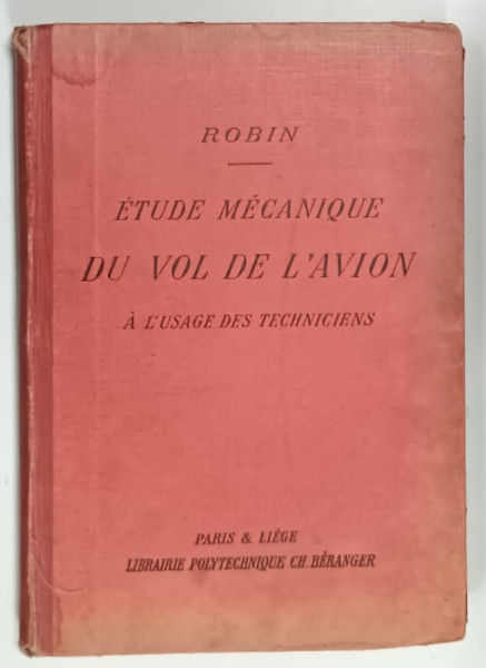 ETUDE MECANIQUE DE VOL DE L 'AVION A L 'USAGE DES TECHNICIENS par MAXIME ROBIN , 1932