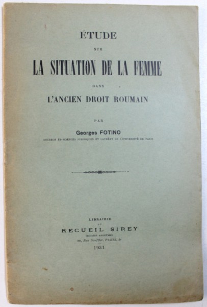 ETUDE SUR LA SITUATION DE LA FEMME DANS L ' ANCIEN DROIT ROUMAIN par GEORGES FOTINO , 1931