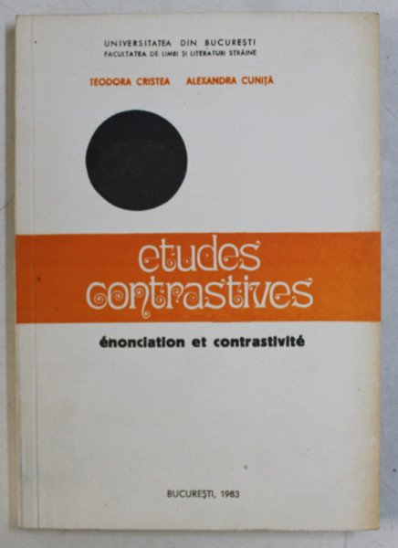 ETUDES CONTRASTIVES - ENONCIATION ET CONTRASTIVITE par TEODORA CRISTEA et ALEXANDRA CUNITA , 1983