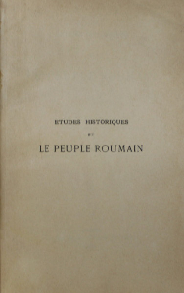 ETUDES HISTORIQUES SUR LE PEUPLE ROUMAIN par A.D. XENOPOL, 1887