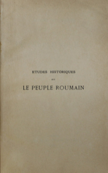 ETUDES HISTORIQUES SUR LE PEUPLE ROUMAIN par A.D. XENOPOL, 1887