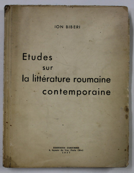 ETUDES SUR LA LITTERATURE ROUMAINE CONTEMPORAINE par ION BIBERI , 1937, COPERTA BROSATA