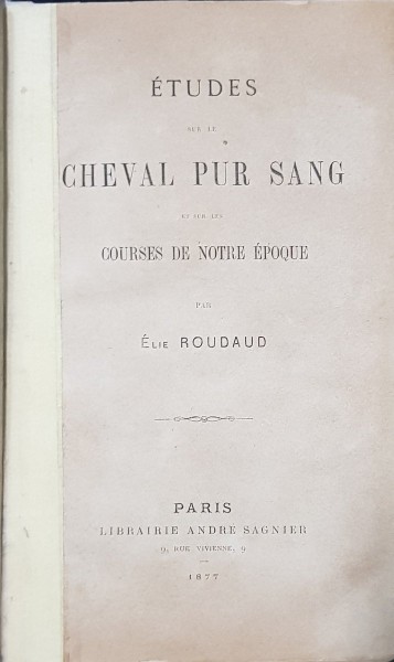 ETUDES SUR LE CHEVAL PUR SANG ET SUR LES COURSES DE NOTRE EPOQUE par ELIE ROUDAUD - PARIS, 1877