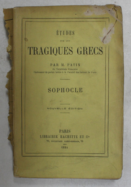 ETUDES SUR LES TRAGIQUES GRECS par M. PATIN , - SOPHOCLE , 1881 , COPERTA CU URME DE UZURA SI PETE *