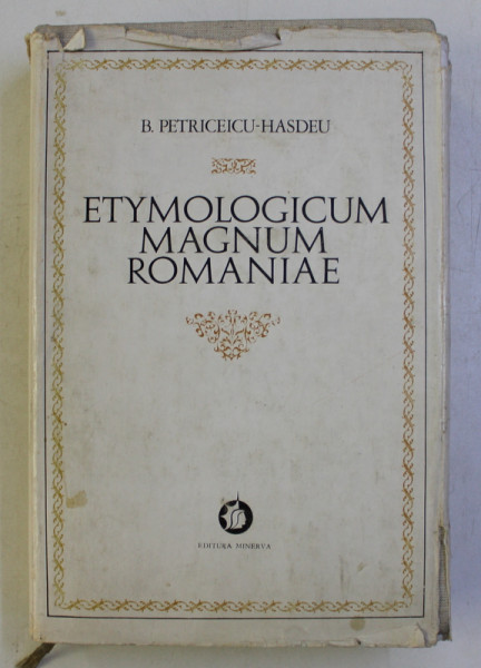 ETYMOLOGICUM MAGNUM ROMANIAE de B . PETRICEICU - HASDEU , VOLUMUL I , 1972
