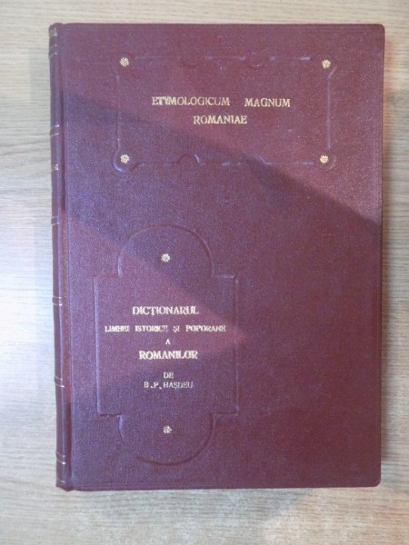ETYMOLOGICUM MAGNUM ROMANIAE , DICTIONARUL LIMBEI ISTORICE SI POPORANE A ROMANILOR de  B.P. HASDEU, TOM II, BUC. 1893
