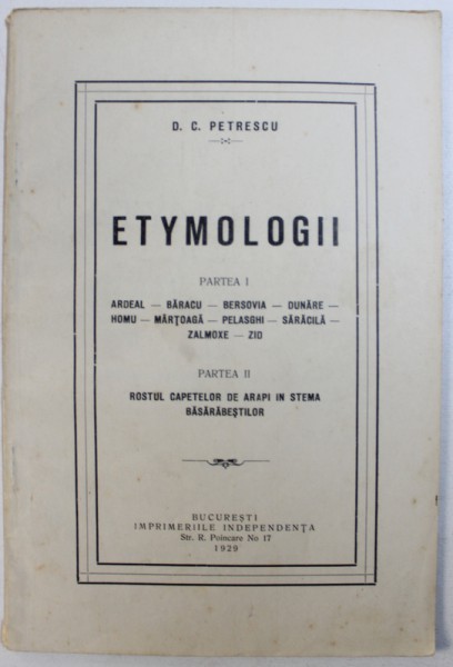 ETYMOLOGII . PARTEA I - ARDEAL ..ZID , PARTEA II - ROSTUL CAPETELOR DE ARAPI IN STEMA BASARABESTILOR de D.C. PETRESCU , 1929 , DEDICATIE*
