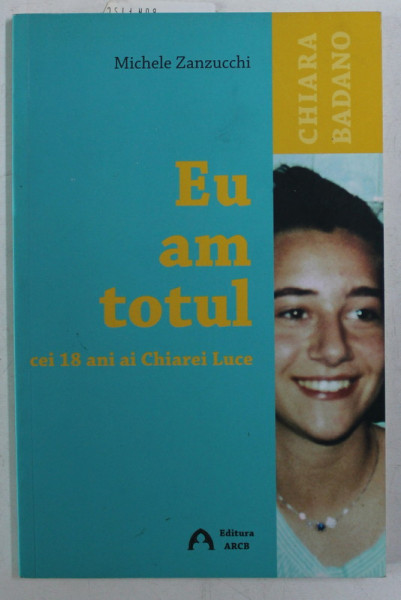 EU AM TOTUL - CEI 18 ANI AI CHIAREI LUCE de MICHELE ZANZUCCHI , 2013