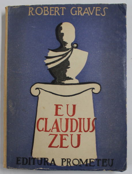 EU , CLAUDIUS , ZEU ...de ROBERT GRAVES , coperta de V. DOBRIAN , EDITIE INTERBELICA