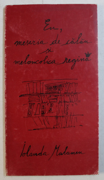 EU , MESERIA DE CALAU SI MELANCOLICA REGINA de IOLANDA MALAMEN , coperta si grafica de FELIX LUPU , DEDICATIE*