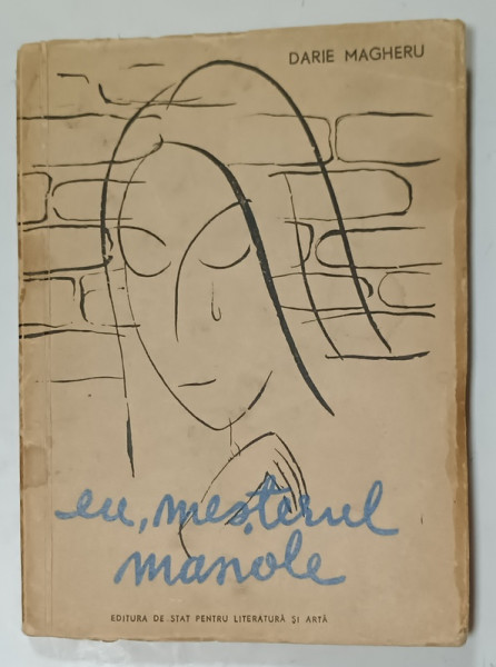 EU , MESTERUL MANOLE POEM TRAGIC de DARIE MAGHERU , 1957 , DEDICATIE , PREZINTA PETE SI URME DE UZURA