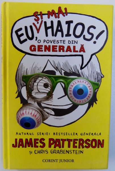 EU , SI MAI HAIOS !  O POVESTE DIN GENERALA de JAMES PATTERSON si CHRIS GRABENSTEIN , ilustratii de LAURA PARK, 2014