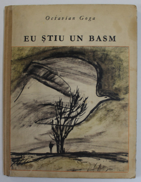 EU STIU UN BASM , ilustratii de MIHU VULCANESCU , de OCTAVIAN GOGA , 1971 *EDITIE CARTONATA