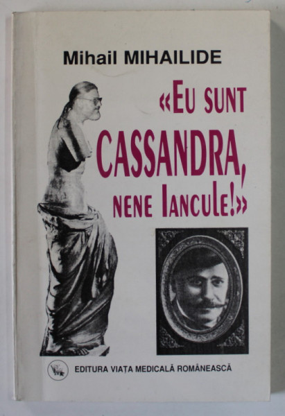 '' EU SUNT CASSANDRA , NENE IANCULE ! '' de MIHAIL MIHAILIDE , 2000 , DEDICATIE *