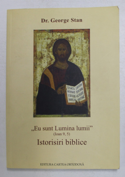 ' EU SUNT LUMINA LUMII ' - IOAN 9,5 - ISTORISIRI BIBLICE de Dr. GEORGE STAN , 2016