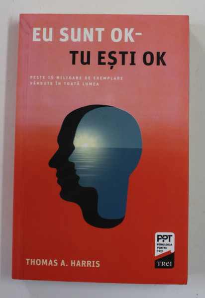 EU SUNT OK - TU ESTI OK de THOMAS A.HARRIS , 2018 *PREZINTA SUBLINIERI IN TEXT
