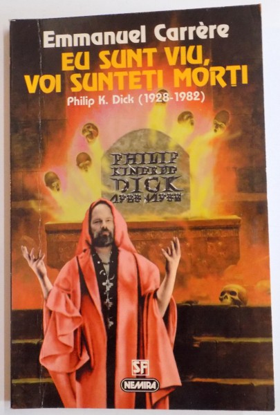 EU SUNT VIU , VOI SUNTETI MORTI , PHILIP K. DICK (1928-1982) de EMMANUEL CARRERE , 1998