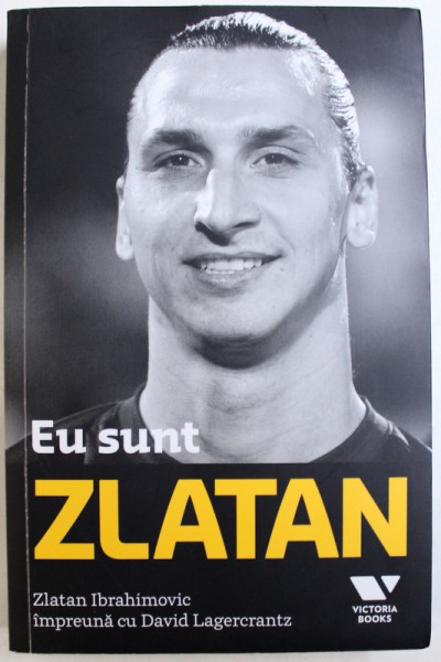 EU SUNT ZLATAN  - ZLATAN IBRAHIMOVIC IMPREUNA CU DAVID LAGERCRANTZ , 2014