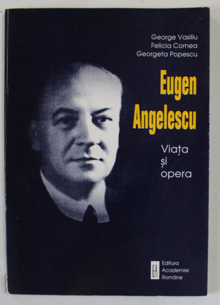 EUGEN ANGELESCU , VIATA SI OPERA de GEORGE VASILIU ...GEORGETA POPESCU , 1998 , DEDICATIE *