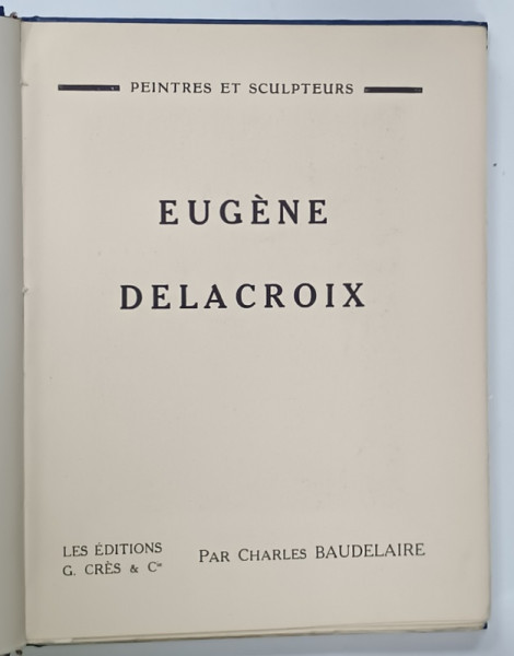 EUGEN DELACROIX par CHARLES BAUDELAIRE , 1927, LEGATURA NOUA