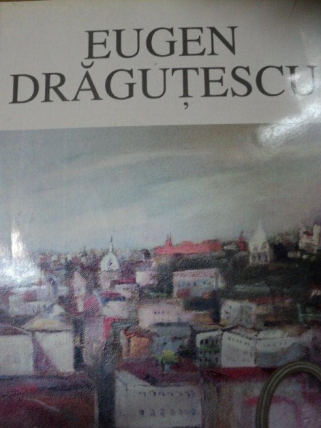 EUGEN DRAGUTESCU 1914-1993  -MARICA GRIGORESCU, BUC.1998