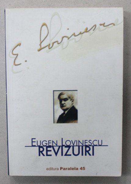 EUGEN LOVINESCU , REVIZUIRI , CRITICE , VOLUMUL IV , 1916 , EDITIE RETIPARITA , ANII ' 2000