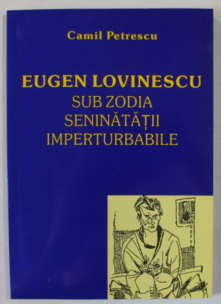 EUGEN LOVINESCU SUB ZODIA SENINATATII IMPERTURBABILE de CAMIL PETRESCU , 2013