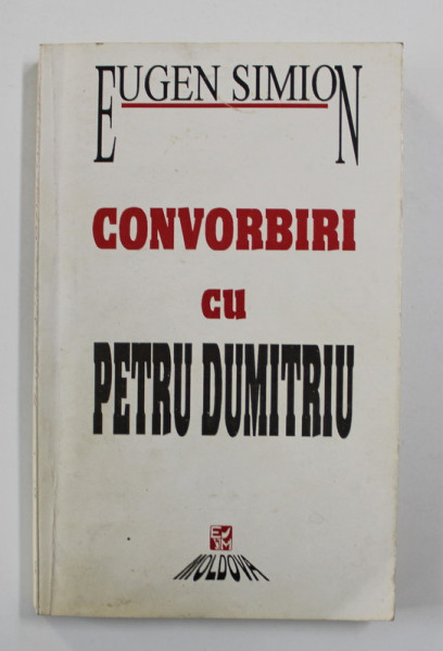 EUGEN SIMION - CONVORBIRI CU PETRU DUMITRIU , 1994 , DEDICATIA LUI EUGEN SIMION *