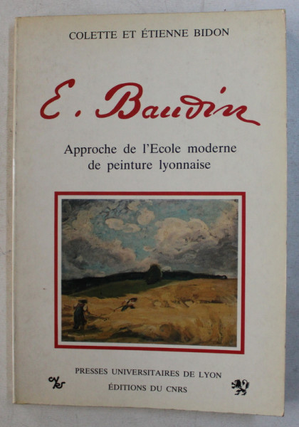 EUGENE BAUDIN 1843 - 1907 , APPROCHE DE L 'ECOLE MODERNE DE PEINTURE LYONNAISE 1863 - 1925  , photographies d 'EUGENE et PIERRE BAUDIN , 1982
