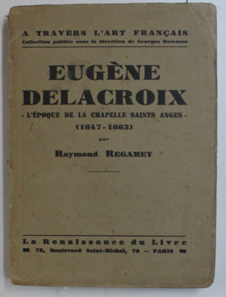 EUGENE DELACROIX - L 'EPOQUE DE LA CHAPELLE SAINTS ANGES 1847 - 1863 par RAYMOND REGAMEY , 1931