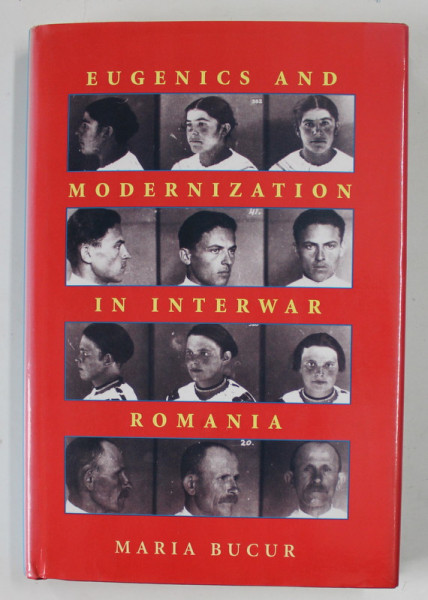 EUGENICS AND MODERNIZATION IN INTERWAR ROMANIA by MARIA BUCUR , 2002 , DEDICATIE *