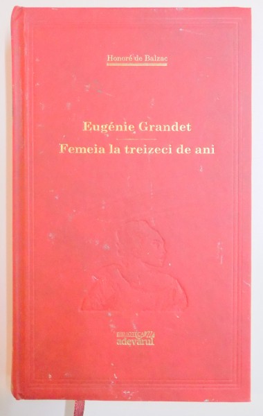 EUGENIE GRANDET . FEMEIA LA TREIZECI DE ANI de HONORE DE BALZAC , 2011
