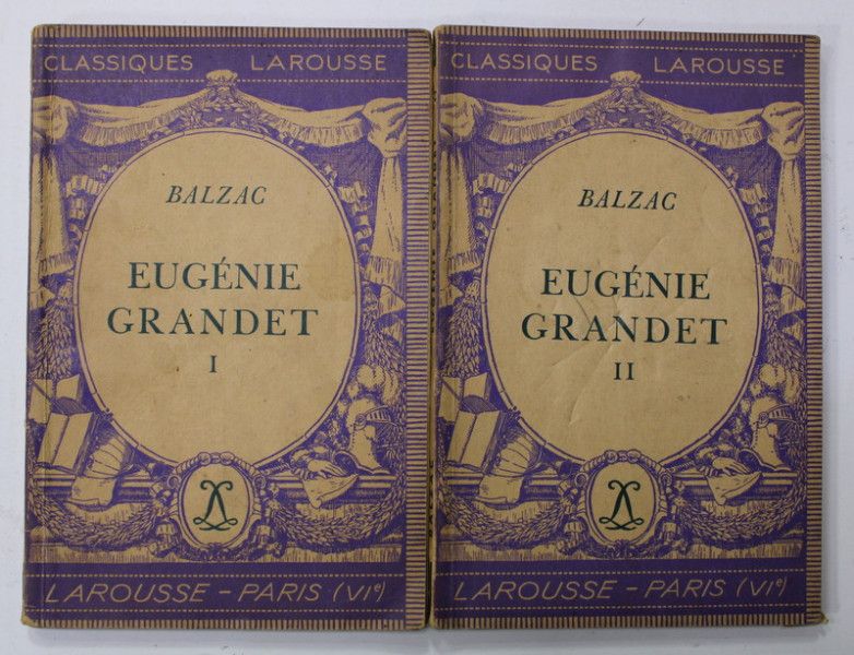 EUGENIE GRANDET par BALZAC , AVEC DES NOTES EXPLICATIVES  ...par FELIX GUIRAND et ANDRE V. PIERRE , VOLUMELE I - II , 1936 , EDITIE CRITICA , COMENTATA