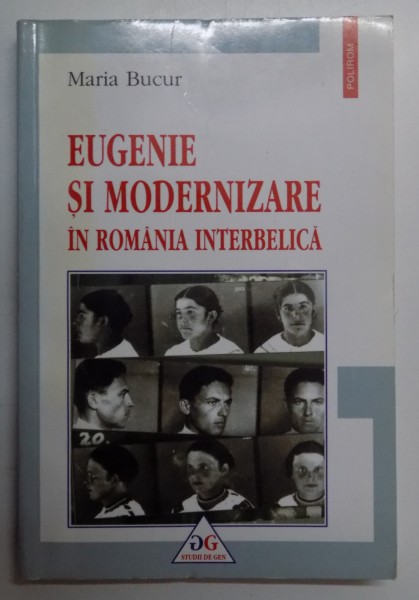 EUGENIE SI MODERNIZARE IN ROMANIA INTERBELICA de MARIA BUCUR , 2005