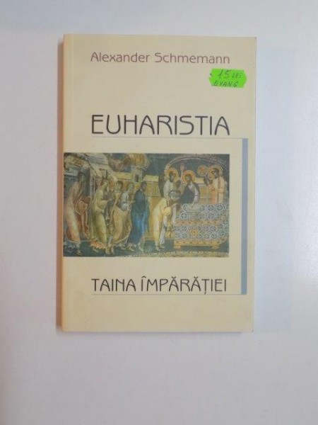 EUHARISTIA.TAINA IMPARATIEI-ALEXANDRE SCHMEMANN  1987 , PREZINTA SUBLINIERI