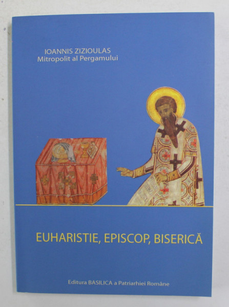 EUHARISTIE , EPISCOP , BISERICA de IOANNIS ZIZIOULAS , MITROPOLIT AL PERGAMULUI , 2009