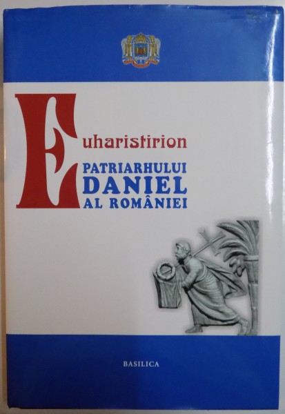 EUHARISTIRION , PATRIARHUL DANIEL AL ROMANIEI , 2011