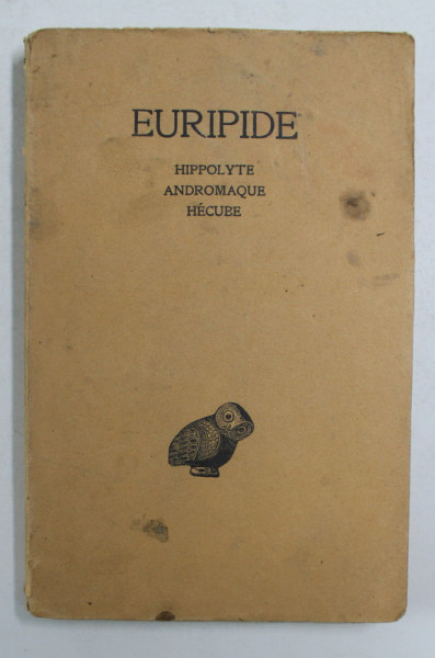 EURIPIDE - HIPPOLYTE , ANDROMAQUE , HECUBE , 1927 , EDITIE IN LIMBA FRANCEZA