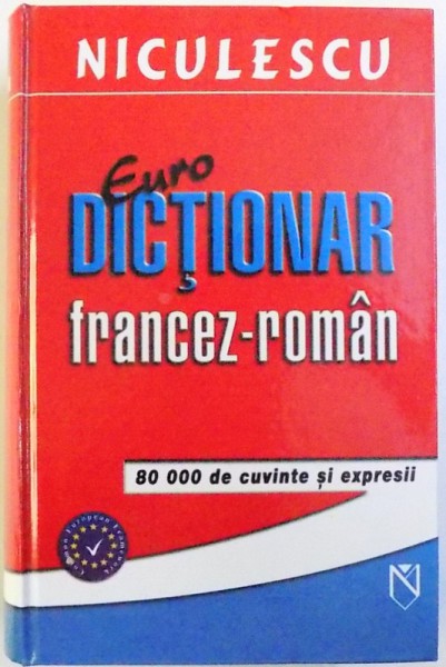 EURO DICTIONAR FRANCEZ  -ROMAN  - 80000 DE CUVINTE SI EXPRESII , coordonare LILIANA SCARLAT , 2005