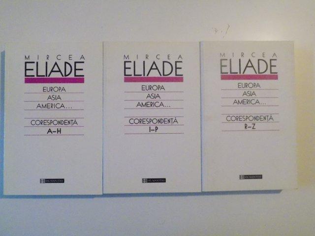 EUROPA ASIA AMERICA ... CORESPONDENTA A - H , I - P , R - Z , VOL I - III de MIRCEA ELIADE , 2004