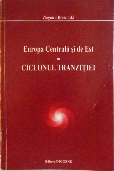 EUROPA CENTRALA SI DE EST IN CICLONUL TRANZITIEI de ZBIGNIEW BRZEZINSKI, 1995